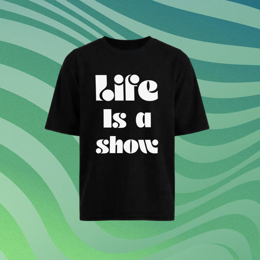 T-shirt Life is a show enjoy it