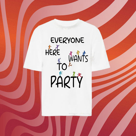 T-shirt Everyone here wants to party